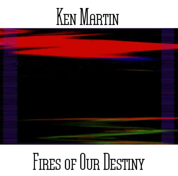 Ken Martin - Fires Of Our Destiny - Web