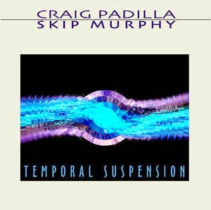 Craig Padilla & Skip Murphy / Temporal Suspension (One Of The Rarest Craig Padilla Albums)