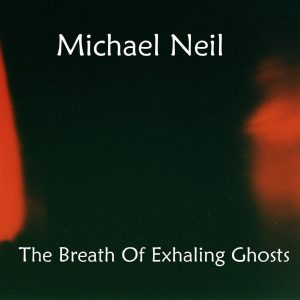 Michael Neil / The Breath Of Exhaling Ghosts (A Synth Music Distribution Title)
