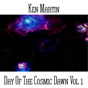 Ken Martin / Day Of The Cosmic Dawn Vol 1