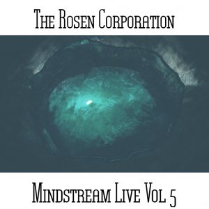 The Rosen Corporation / Mindstream Live Vol 5
