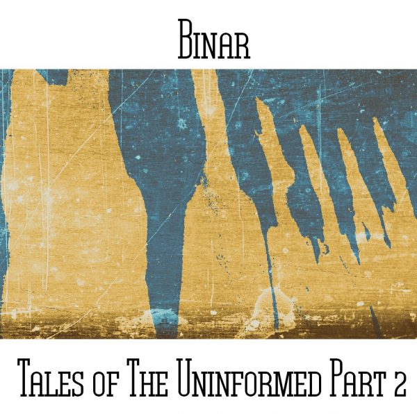 Binar (aka Andy Pickford & Paul Nagle) / Tales Of The Uninformed Part 2