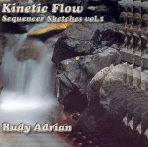 Rudy Adrian / Kinetic Flow / Sequencer Sketches Vol 1 (Very Rare)