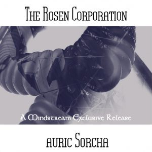 The Rosen Corporation / auric Sorcha (A Neu Harmony Mindstream Exclusive Release)