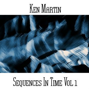Ken Martin / Sequences In Time Vol 1