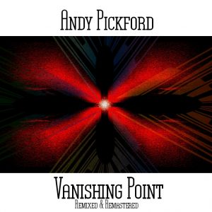 Andy Pickford / Vanishing Point (Remixed and Remastered)
