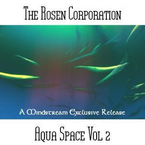 The Rosen Corporation / Aqua Space Vol 2 (A Neu Harmony Mindstream Exclusive Release)