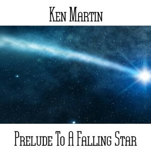 Ken Martin / Prelude To A Falling Star