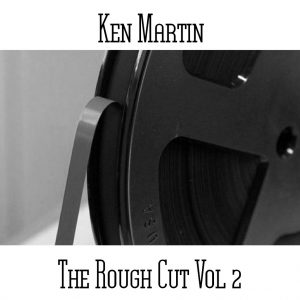 Ken Martin / The Rough Cut Vol 2