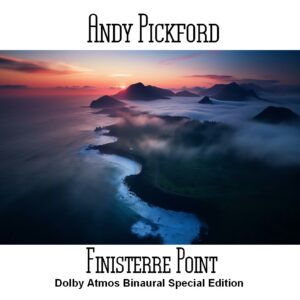 Andy Pickford / Finisterre Point (Dolby Atmos Version)