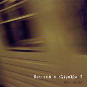 Eric Aldea / Saturno O Ocipolla?
