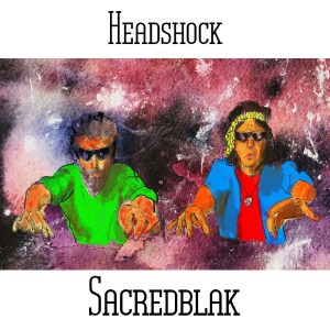 Headshock (aka Paul Nagle and Tim Rafferty) / Sacredblak