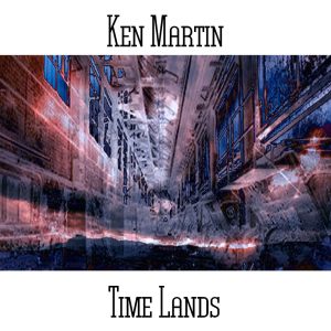 Ken Martin / Time Lands