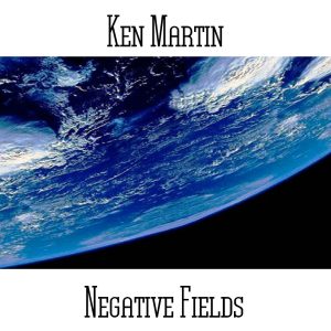 Ken Martin / Negative Fields