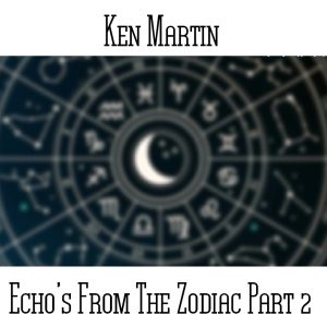 Ken Martin / Echo's From The Zodiac Part 2