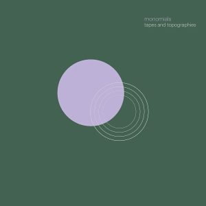 Monomials / Tapes And Topographies