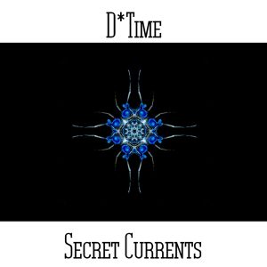 D*Time / Secret Currents