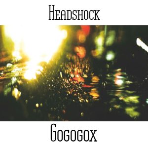 Headshock (aka Paul Nagle and Tim Rafferty) / Gogogox