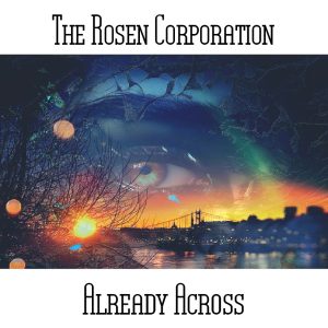 The Rosen Corporation / Already Across