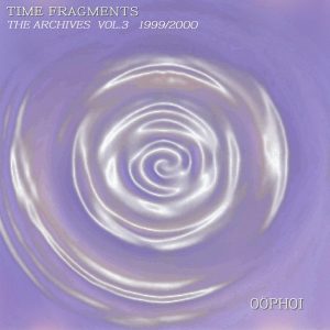 Oöphoi / Time Fragments Vol. 3 - The Archives 1999/2000