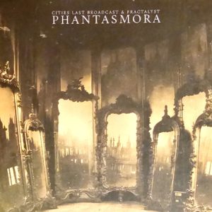 Cities Last Broadcast and Fractalyst / Phantasmora