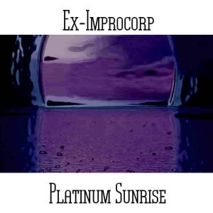 Ex-Improcorp (aka Ken Martin) / Platinum Sunrise