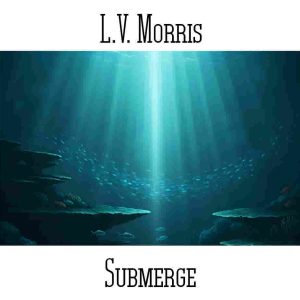 L.V. Morris / Submerge