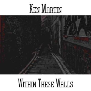 Ken Martin / Within These Walls