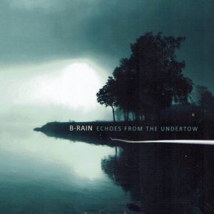 B-Rain / Echoes From The Undertow