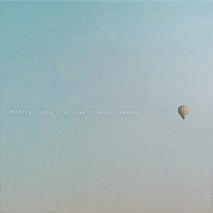 Marconi Union / The Fear Of Never Landing