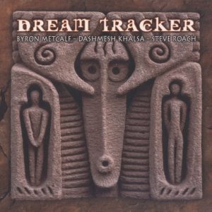 Byron Metcalf and Dashmesh Khalsa and Steve Roach / Dream Tracker