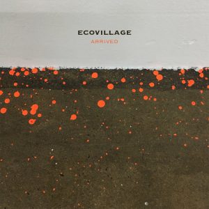 Ecovillage / Arrived (Hard To Find)
