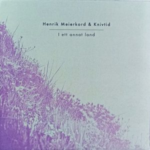 Henrik Meierkord & Knivtid / I Ett Annat Land