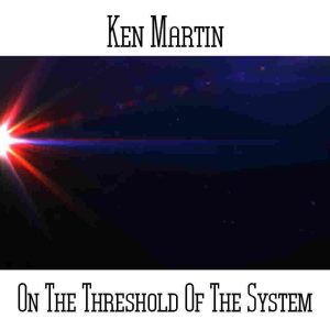Ken Martin / On The Threshold Of The System