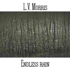 L.V. Morris / Endless Rain
