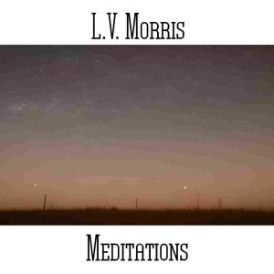 L.V. Morris / Meditations