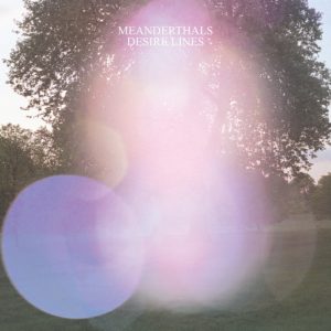 Meanderthals / Desire Lines