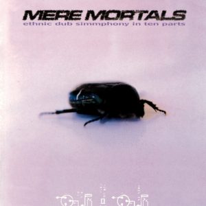 Mere Mortals / Ethnic Dub Simmphony In Ten Parts