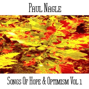 Paul Nagle / Songs Of Hope & Optimism Vol 1