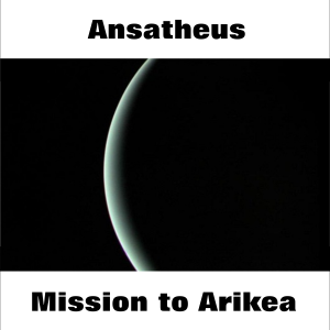 Ansatheus / Mission To Arikea (Imagine Mark Shreeve's Legion combined with Andy Pickford's Maelstrom - Amazing!)