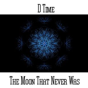 D*Time / The Moon That Never Was