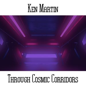 Ken Martin / Through Cosmic Corridors