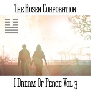 The Rosen Corporation / I Dream Of Peace Vol 3