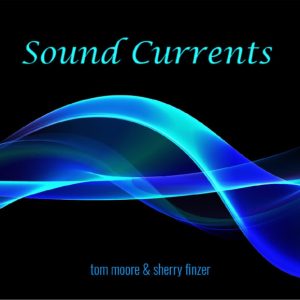 Tom Moore and Sherry Finzer / Sound Currents