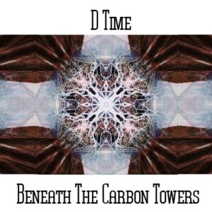 D*Time / Beneath The Carbon Towers