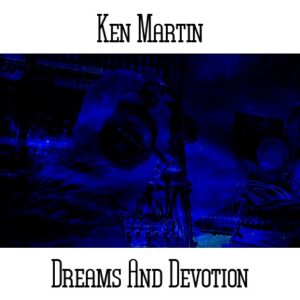 Ken Martin / Dreams And Devotion