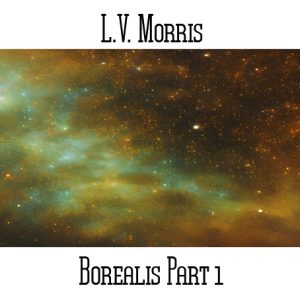 L.V. Morris / Borealis Part 1