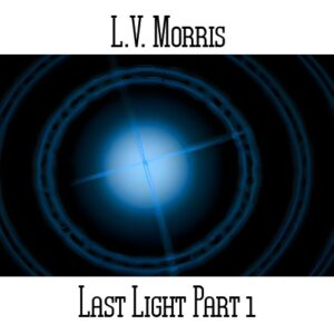 L.V. Morris / Last Light Part 1