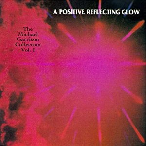 Michael Garrison / A Positive Reflecting Glow (Very Rare)
