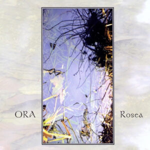 Ora (aka Andrew Chalk / Darren Tate / Colin Potter etc) / Rosea